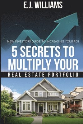 E J Williams - 5 Secrets to Multiply Your Real Estate Portfolio, Häftad. Tillgänglighet: Lägg i varukorg