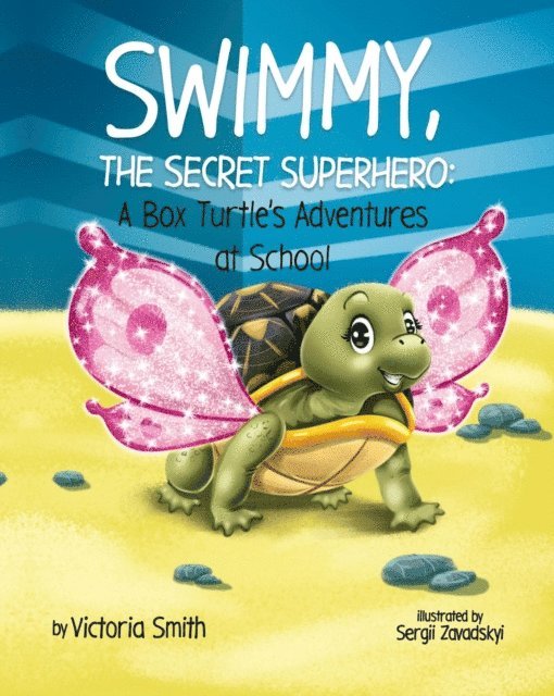 Victoria Smith - Swimmy, the Secret Superhero: A Box Turtle's Adventures at School, E-bok