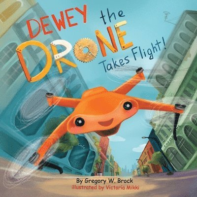 Gregory W Brock, Gregory W. Brock - Dewey the Drone Takes Flight!, Häftad