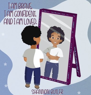 Shannon Butler - I Am Brave. I Am Confident. I Am Loved., Inbunden
