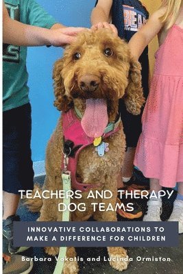 Barbara Vokatis, Lucinda Ormiston - Teachers and Therapy Dog Teams: Innovative Collaborations to Make a Difference for Children, Häftad