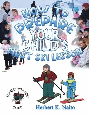 Herbert K. Naito - How To Prepare For Your Child's First Ski Lesson, Häftad. Tillgänglighet: Lägg i varukorg