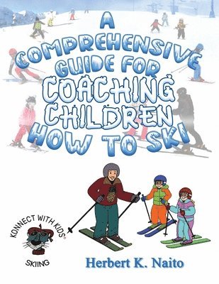 Herbert K. Naito - A Comprehensive Guide For Coaching Children How To Ski, Häftad. Tillgänglighet: Lägg i varukorg