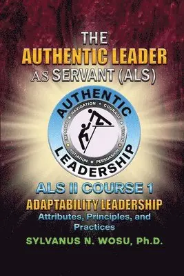 Sylvanus N. Wosu - The Authentic Leader As Servant II Course 1: Adaptability Leadership, Häftad. Tillgänglighet: Lägg i varukorg
