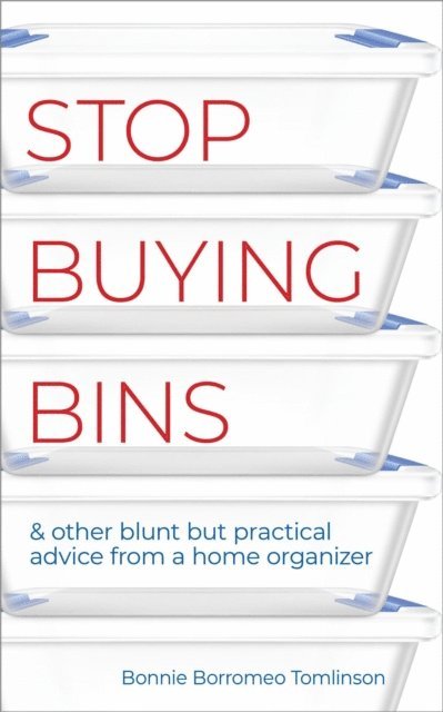 Bonnie Borromeo Tomlinson - Stop Buying Bins & Other Blunt but Practical Advice from a Home Organizer, E-bok. Tillgänglighet: Lägg i varukorg