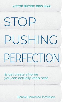 Bonnie Borromeo Tomlinson - Stop Pushing Perfection: & just create a home you can actually keep neat, Häftad. Tillgänglighet: Lägg i varukorg