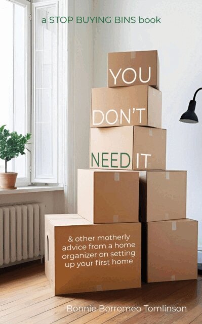 Bonnie Borromeo Tomlinson - You Don't Need It & other motherly advice from a home organizer on setting up your first home, E-bok. Tillgänglighet: Lägg i varukorg