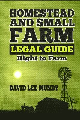 David Lee Mundy - Homestead and Small Farm Legal Guide, Häftad