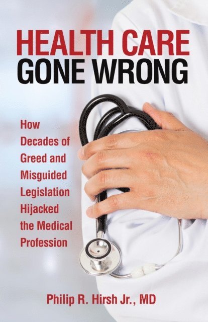 Philip R. Hirsh - Health Care Gone Wrong, E-bok