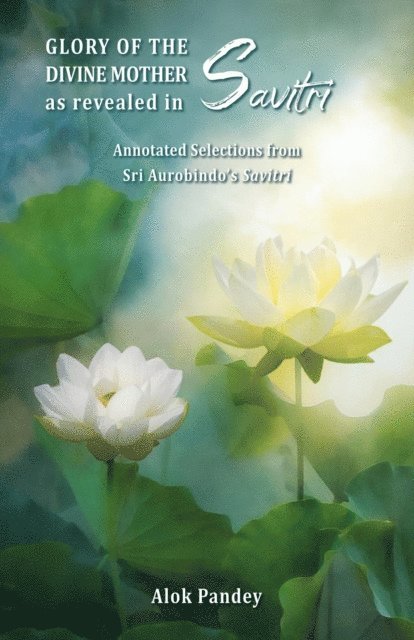 Alok Pandey - Glory of The Divine Mother as Revealed in Savitri, E-bok