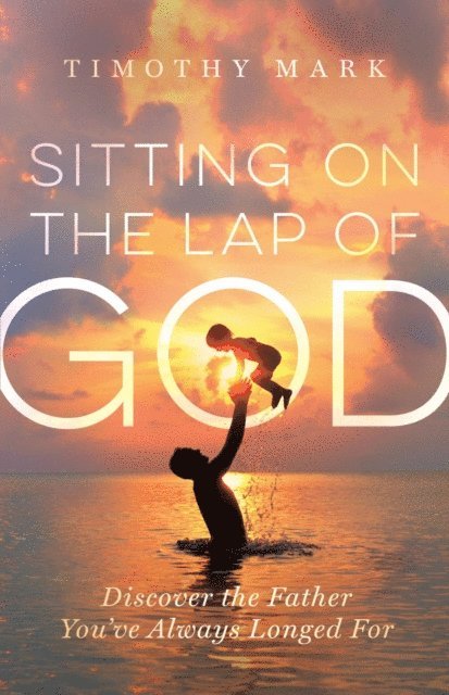 Timothy Mark - Sitting on the Lap of God, E-bok