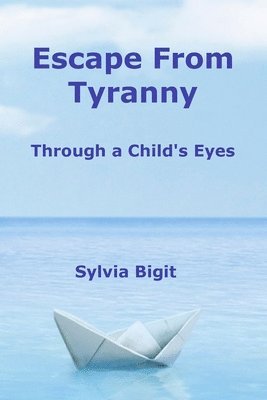 Sylvia Bigit - Escape From Tyranny: Through a Child's Eyes, Häftad