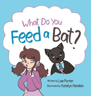 Lee Porter - What Do you Feed a Bat, Inbunden