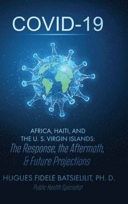 Hugues F Batsielilit, Dedrick L Moone - Covid-19 Africa, Haiti, and the U. S. Virgin Islands, Inbunden. Tillgänglighet: Tillfälligt slut