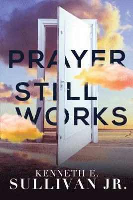 Kenneth E Sullivan - Prayer Still Works, Häftad. Tillgänglighet: Lägg i varukorg
