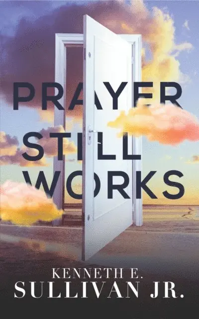 Kenneth E Sullivan - Prayer Still Works, E-bok. Tillgänglighet: Lägg i varukorg