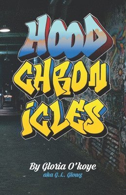 Gloria Sze-Ming (G L Glowz) O'Koye - Hood Chronicles, Häftad
