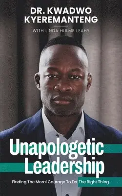 Kwadwo Kyeremanteng, Linda Hulme Leahy - Unapologetic Leadership, Häftad. Tillgänglighet: Lägg i varukorg