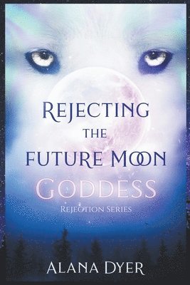 Alana Dyer - Rejecting the Future Moon Goddess, Häftad