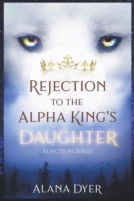 Alana Dyer - Rejection to the Alpha King's Daughter, Häftad