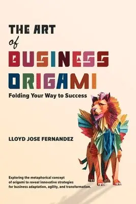 Lloyd Jose Fernandez - Art of Business Origami, Häftad. Tillgänglighet: Lägg i varukorg