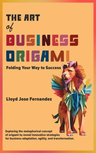 Lloyd Jose Fernandez - Art of Business Origami, E-bok. Tillgänglighet: Lägg i varukorg