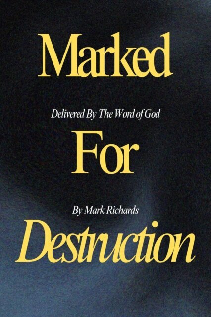 Mark Richards - Marked For Destruction, Delivered By The Word of God, E-bok