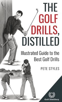 Pete Styles - Golf Drills, Distilled, Inbunden