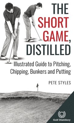 Pete Styles - Short Game, Distilled, Inbunden
