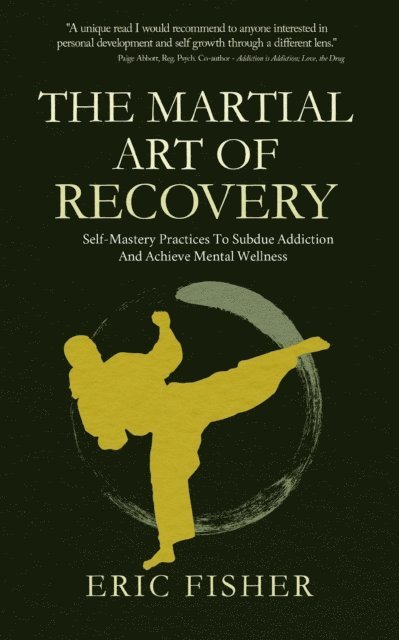 Eric Fisher - Martial Art of Recovery: Self-Mastery Practices to Subdue Addiction and Achieve Mental Wellness, E-bok. Tillgänglighet: Lägg i varukorg