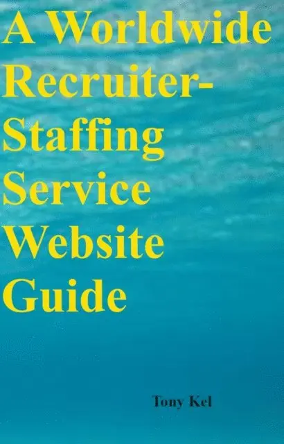 Tony Kel - Worldwide Recruiter-Staffing Service Website Guide, E-bok. Tillgänglighet: Lägg i varukorg