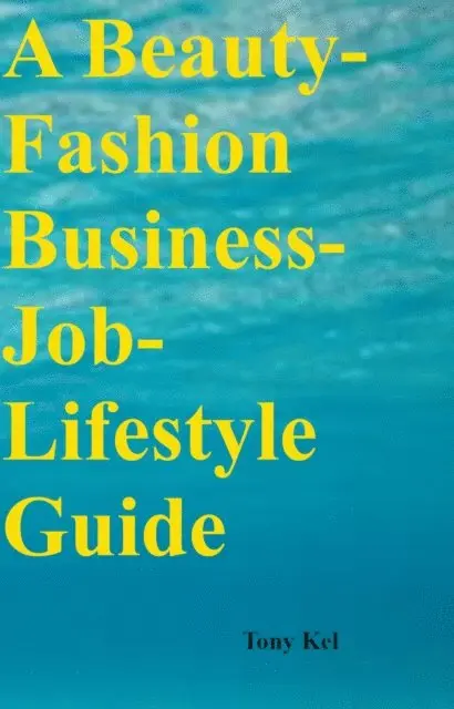 Tony Kel - Beauty-Fashion Business-Job-Lifestyle Guide, E-bok. Tillgänglighet: Lägg i varukorg