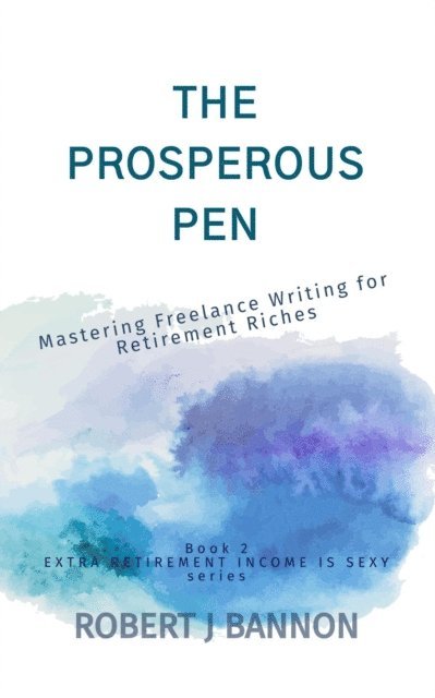 Robert J. Bannon - Prosperous Pen: Mastering Freelance Writing for Retirement Riches, E-bok. Tillgänglighet: Lägg i varukorg