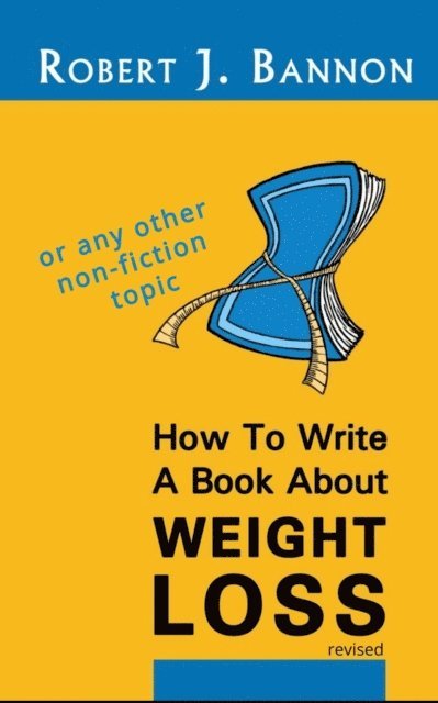 Robert J. Bannon - How to Write a Book About Weight Loss, E-bok. Tillgänglighet: Lägg i varukorg