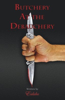 Eidahs - Butchery At the Debauchery, Häftad. Tillgänglighet: Lägg i varukorg