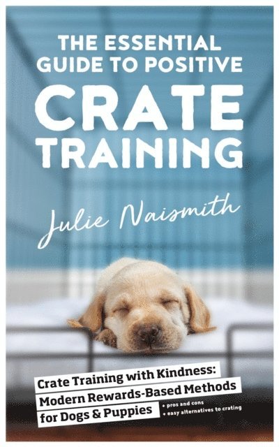 Julie Naismith - Essential Guide to Positive Crate Training, E-bok
