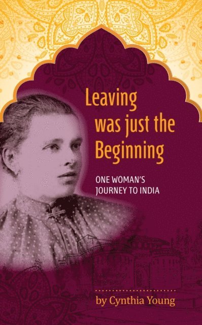 Cynthia Young - Leaving was just the Beginning: One Woman's Journey to India, E-bok