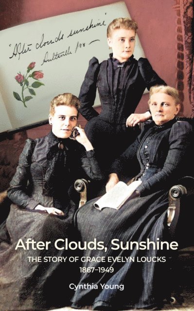 Cynthia Young - After Clouds, Sunshine: The Story of Grace Evelyn Loucks 1867-1949, E-bok