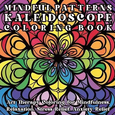 Jule Tori - Mindful Patterns Kaleidoscope Coloring Book: Art Therapy Coloring for Mindfulness, Relaxation, Stress Relief, Anxiety Relief, Häftad. Tillgänglighet: Lägg i varukorg