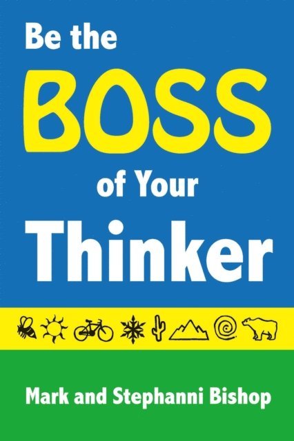 Mark Bishop, Stephanni Myers Bishop - Be the Boss of Your Thinker, E-bok