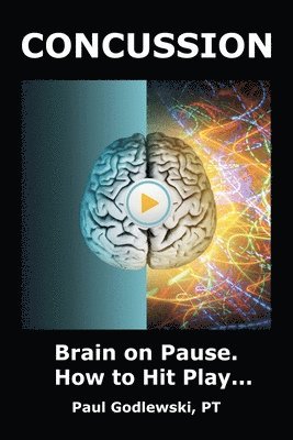 Concussion. Brain on Pause. How to Hit Play.
