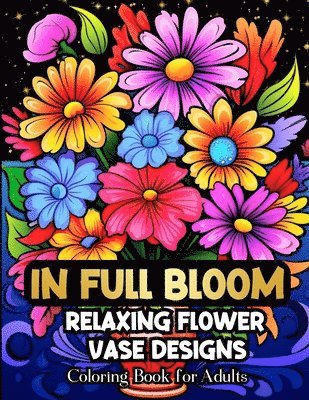 Saffia Abdul-Haqq - In Full Bloom Relaxing Flower Vase Designs Coloring Book For Adults, Häftad. Tillgänglighet: Lägg i varukorg