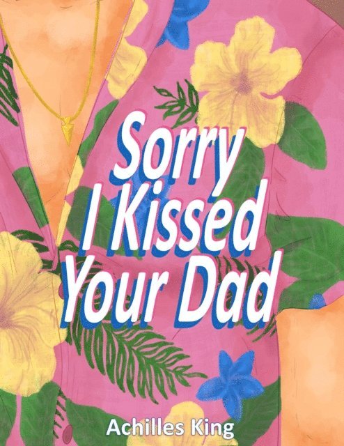 Achilles King - Sorry I Kissed Your Dad!, E-bok