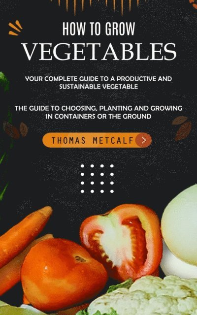 Thomas Metcalf - How to Grow Vegetables, E-bok