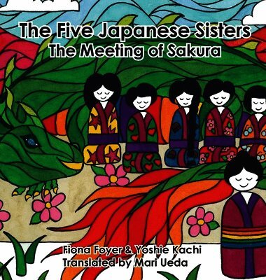Fiona Foyer, Yoshie Kachi - Five Japanese Sisters, the Meeting of Sakura, Inbunden. Tillgänglighet: Lägg i varukorg