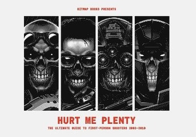 Bitmap Books - Hurt Me Plenty: The Ultimate Guide to First-Person Shooters 2003 - 2010, Inbunden