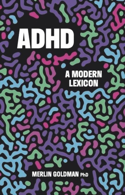 Merlin Goldman - ADHD: A Modern Lexicon, E-bok