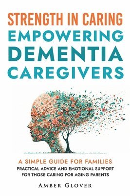Amber Glover - STRENGTH IN CAREING Empowering dementia caregivers, Häftad