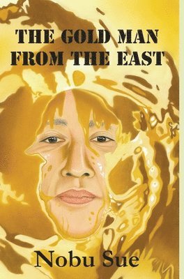 Nobu Sue - Gold Man from the East, Inbunden. Tillgänglighet: Lägg i varukorg