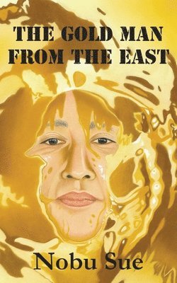 Nobu Sue - Gold Man from the East, Häftad. Tillgänglighet: Lägg i varukorg